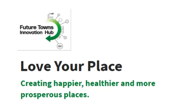Image with the "Future Towns Innovation Hub" logo, and the phrase "Love Your Place" followed by "Creating happier, healthier and more prosperous places.''